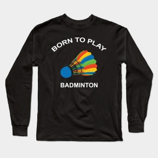 BORN TO PLAY BADMINTON Long Sleeve T-Shirt